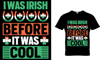 I was Irish before it was cool. St. Patrick's day t-shirt design. st patrick's t-shirt design, st patrick's t shirt design