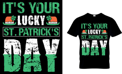 it's your lucky st. patrick's day. St. Patrick's day t-shirt design. st patrick's t-shirt design, st patrick's t shirt design