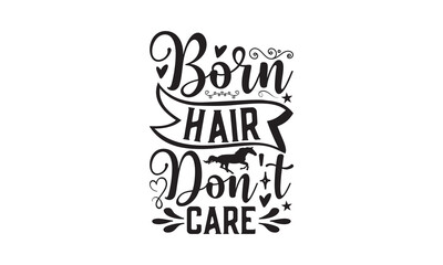 Born Hair Don't Care - Horse SVG, Illustration for prints on t-shirts, Hand drawn lettering phrase, Calligraphy graphic design, For Cutting Machine, Silhouette Cameo, Cricut, For bags and poster.