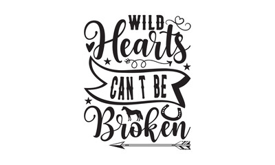 Wild Hearts Can’t Be Broken - Horse SVG Design, Hand drawn lettering phrase isolated on white background, Illustration for prints on t-shirts, bags and posters, for Cutting Machine.