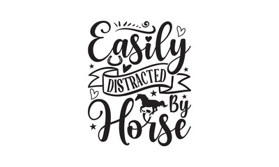 Easily Distracted By Horse - Horse SVG t shirt design, Isolated on white background, Silhouette Cameo, Cricut, This illustration can be used as a print on bags, stationary or as a poster.