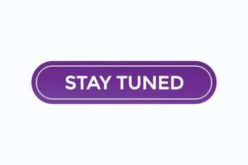 stay tuned button vectors.sign label speech bubble stay  tuned

