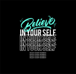 Believe in yourself t shirt design. Quotations. Beautiful t shirt design