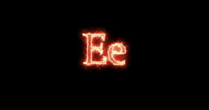 Ee Letter burning written with fire. Loop