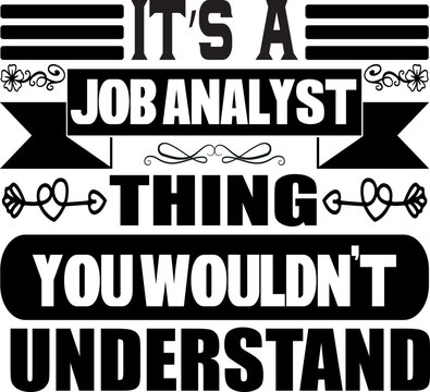 IT S A JOB ANALYST THING YOU WOULDN T UNDERSTAND 
