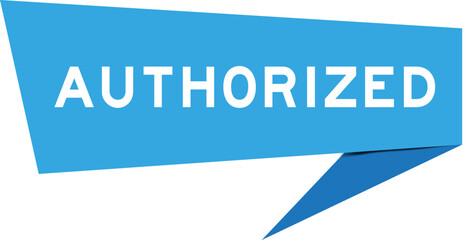 Blue color speech banner with word authorized on white background