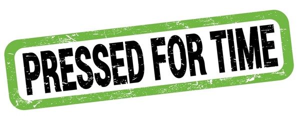 PRESSED FOR TIME text written on green-black rectangle stamp.