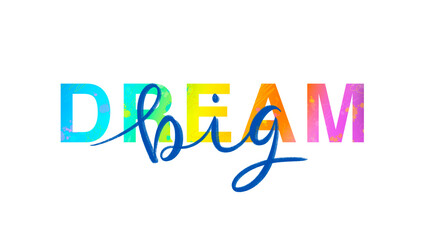 DREAM BIG colorful slogan with hand lettering and hand drawn motifs on transparent background
