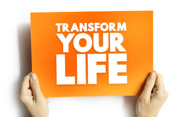 Transform Your Life - involves going beyond the way you live, creating a better life for yourself,...