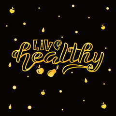 Hand drawn vector illustration with golden lettering on textured background Live Healthy for billboard, advertising, decor, poster or design of organic food store, sport, wellness or fitness center