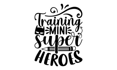 Training mini super heroes - Teacher SVG Design, Hand drawn lettering phrase isolated on white background, Illustration for prints on t-shirts, bags, posters, cards, mugs. EPS for Cutting Machine.