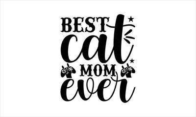 Best cat mom ever- Mother's day t-shirt design, Hand drawn lettering phrase, Handmade calligraphy vector illustration, Love, Heart, bags, posters. svg, EPS 10
