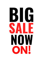 Big sale now on, poster ,sign, for shop, business ,retail  promotion