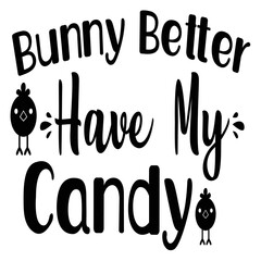 Bunny better have my candy Spring shirt print template, Spring Easter vintage vector, Typography design for Spring Easter love, father, mother, sister, brother, boy, girl