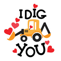 Cute Valentine excavator. I dig you lettering vector cartoon illustration. © primus44