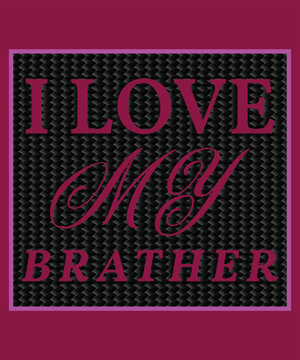I LOVE MY BRATHER T-SHIRT DESIGN