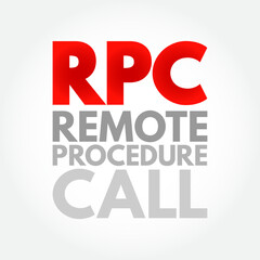 RPC - Remote Procedure Call is a software communication protocol that one program can use to request a service from a program located in another computer on a network, acronym concept