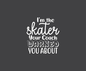 I'm the skating Figure Skating EPS, Figure Skating Bundle, Figure Skating Quote EPS, Figure Skating sayings, Skating EPS, Cut Files for Crafters