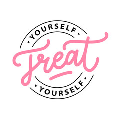 TREAT YOURSELF logo stamp quote. Vector quote. Time to treat yourself to something nice. Beauty, body care, delicious, tasty food, ego. Design print for t shirt, pin label, badges, sticker, card - obrazy, fototapety, plakaty