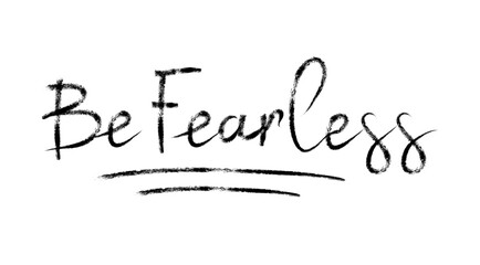 Be fearless brush hand lettering. Typography vector design for greeting cards and poster. Handwritten modern black pen lettering. Black text with swashes