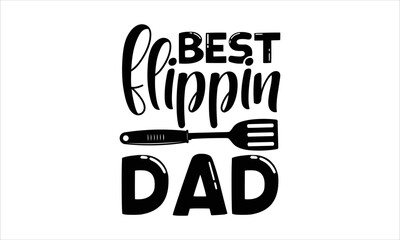 Best flippin dad- Barbecue T-shirt Design, SVG Designs Bundle, cut files, handwritten phrase calligraphic design, funny eps files, svg cricut