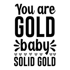 You are gold baby solid gold svg 