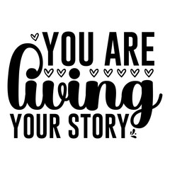You are living your story svg
