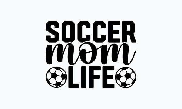 Soccer mom life- Soccer t shirt design, Lettering design for greeting banners, Modern calligraphy, Cards and Posters, Mugs, Notebooks, white background, svg EPS 10.
