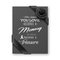When Someone You Love Becomes a Memory the Memory Becomes a Treasure. Vector Quote Funeral Typographical Background. Design Template for Card Invitation with Black Silk Ribbon and Rose