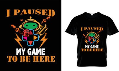 I PAUSED MY GAME...T-SHIRT DESIGN