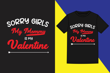 sorry girls my mommy is my valentine  valentine's day t shirt,Valentine day typography t-shirt design, t shirt design, Valentine day t-shirt design, Valentines creative t-shirt