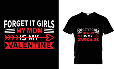 Fototapeta premium Forget It Girls My Mom Is My Valentine Heart Happy Valentines Day Tshirt Design Love