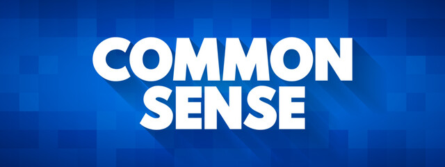 Common Sense - practical judgment concerning everyday matters, text concept background