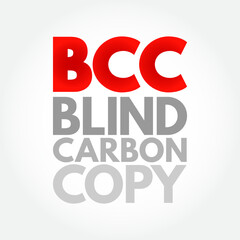 BCC Blind Carbon Copy - allows the sender of a message to conceal the person entered in the Bcc field from the other recipients, acronym text concept background