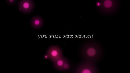Obraz premium YOU PULL HER HEART sign black background with pink bokeh effect. Valentine love concept