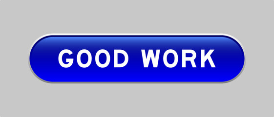 Blue color capsule shape button with word good work on gray background