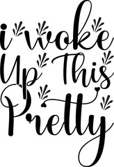 i woke up this pretty