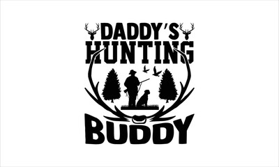 Daddy’s hunting buddy - Hunting SVG Design, Hand drawn lettering phrase isolated on white background, Illustration for prints on t-shirts, bags, posters, cards, mugs. EPS for Cutting Machine, Silhouet