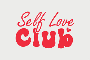 Self love club SVG Valentine's Day typography T shirt design