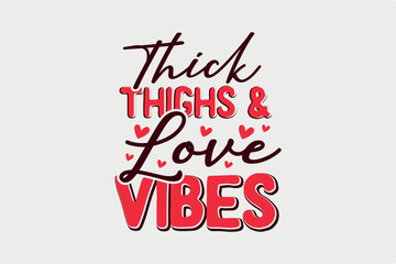 Thick Thighs & Love Vibes Valentine Day SVG typography T shirt design