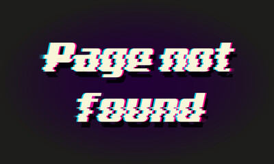 Page not found glitch effect, problem with Internet connection, site access technical trouble and webpage loading failure
