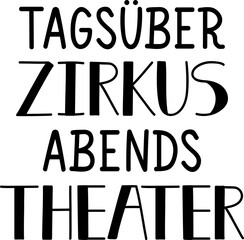 Translation from German: Circus during the day, theater in the evening. Lettering. Ink illustration. Modern brush calligraphy.