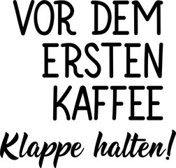 Translation from German: Shut up before the first coffee. Lettering. Ink illustration. Modern brush calligraphy.
