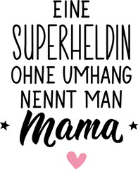 Translation from German: A superhero without a cape is called mom. Lettering. Ink illustration. Modern brush calligraphy.