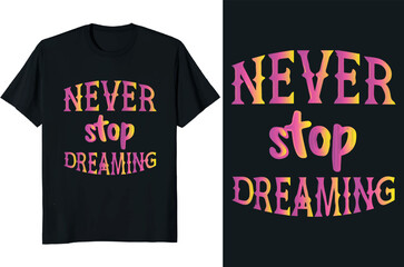 never stop dreaming t shirt design vector