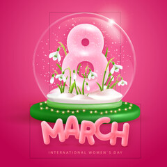 International happy women`s day greeting card. Snow globe with realistic pink plastic number eight and Snowdrop Flowers. March 8. Vector illustration
