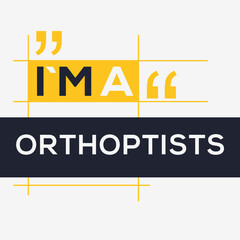 (I'm a Orthoptists) Lettering design, can be used on T-shirt, Mug, textiles, poster, cards, gifts and more, vector illustration.