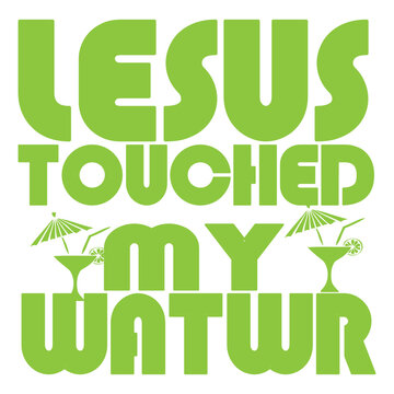 lesus touched my watwr