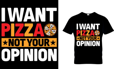 I want a pizza, not your opinion. pizza t shirt design. pizza design. Pizza t-Shirt design. Typography t-shirt design. pizza day t shirt design.