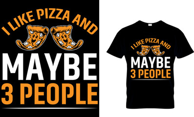 I Like Pizza and Maybe 3 People. pizza t shirt design. pizza design. Pizza t-Shirt design. Typography t-shirt design. pizza day t shirt design.